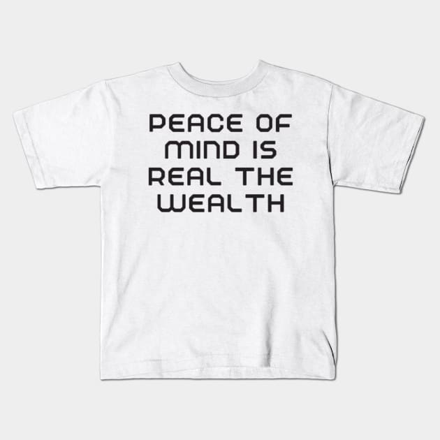 peace of mind is the real wealth Kids T-Shirt by DREAMBIGSHIRTS